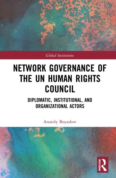 Cover for Boyashov, Anatoly (Bielefeld University, Germany) · Network Governance of the UN Human Rights Council: Diplomatic, Institutional, and Organizational Actors - Global Institutions (Hardcover Book) (2022)