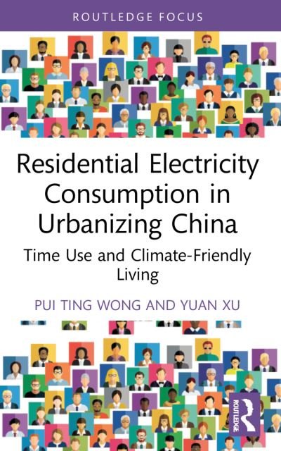 Cover for Pui Ting Wong · Residential Electricity Consumption in Urbanizing China: Time Use and Climate-Friendly Living - Routledge Focus on Energy Studies (Pocketbok) (2024)