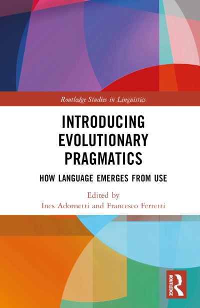 Introducing Evolutionary Pragmatics: How Language Emerges from Use - Routledge Studies in Linguistics (Hardcover Book) (2024)