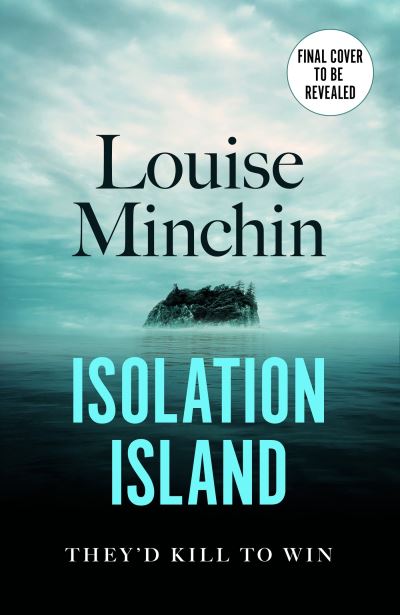 Cover for Louise Minchin · Isolation Island: Ten celebrities. One deadly secret. The gripping debut thriller by the award-winning author and journalist (Hardcover Book) (2024)