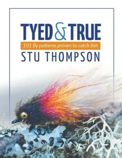 Cover for Stu Thompson · Tyed and True: 101 Fly Patterns Proven to Catch Fish (Paperback Bog) (2021)