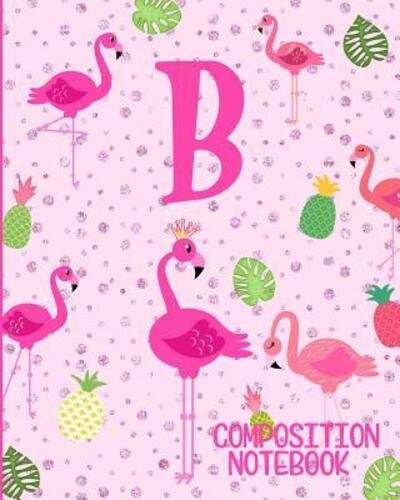 Cover for Flamingo Journals · Composition Notebook B Pink Flamingo Initial B Composition Wide Ruled Notebook (Paperback Book) (2019)