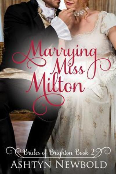 Cover for Ashtyn Newbold · Marrying Miss Milton : A Regency Romance (Paperback Book) (2018)