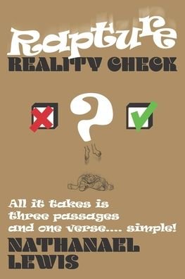 Cover for Nathanael Lewis · Rapture Reality Check : All it takes is three passages and one verse ... simple! (Pocketbok) (2016)
