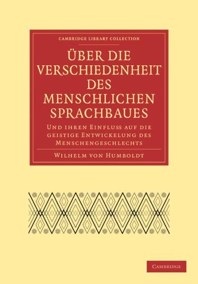 Cover for Wilhelm von Humboldt · UEber die Verschiedenheit des menschlichen Sprachbaues und ihren Einflu auf die geistige Entwickelung des Menschengeschlechts - Cambridge Library Collection - Linguistics (Paperback Book) (2009)