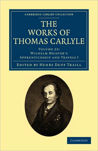 Cover for Thomas Carlyle · The Works of Thomas Carlyle: Volume 23, Wilhelm Meister’s Apprenticeship and Travels I - Cambridge Library Collection - The Works of Carlyle (Paperback Book) (2010)