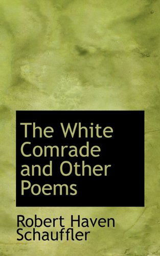 Cover for Robert Haven Schauffler · The White Comrade and Other Poems (Paperback Book) (2009)