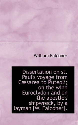 Cover for William Falconer · Dissertation on St. Paul's Voyage from Cæsarea to Puteoli; on the Wind Euroclydon and on the Apostle (Hardcover Book) (2009)