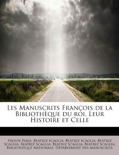 Cover for Paulin Paris · Les Manuscrits Fran OIS de La Biblioth Que Du Roi, Leur Histoire Et Celle (Paperback Book) [French edition] (2009)