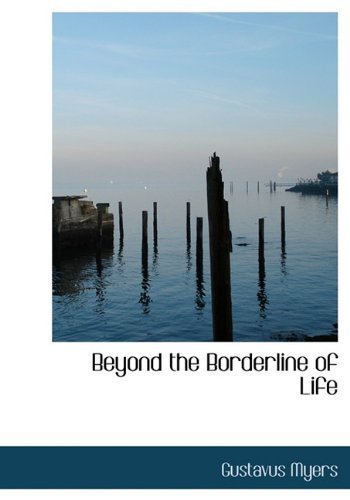 Beyond the Borderline of Life - Gustavus Myers - Books - BiblioLife - 9781117130460 - November 18, 2009
