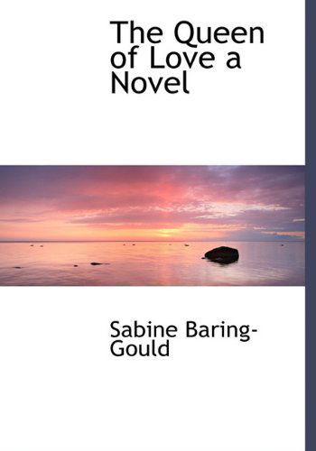 Cover for Sabine Baring-gould · The Queen of Love a Novel (Hardcover Book) (2009)