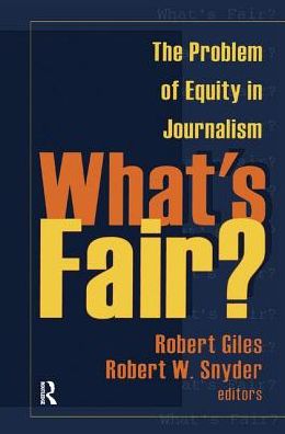 What's Fair?: The Problem of Equity in Journalism - Robert Giles - Books - Taylor & Francis Ltd - 9781138540460 - June 28, 2018