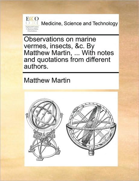 Cover for Martin, Matthew, Etc · Observations on Marine Vermes, Insects, &amp;c. by Matthew Martin, ... with Notes and Quotations from Different Authors. (Paperback Book) (2010)