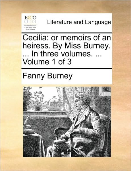 Cover for Frances Burney · Cecilia: or Memoirs of an Heiress. by Miss Burney. ... in Three Volumes. ... Volume 1 of 3 (Paperback Bog) (2010)