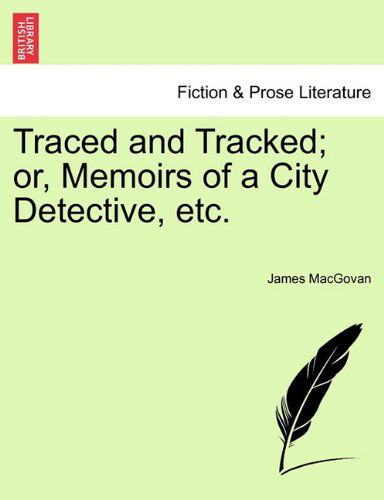 Cover for James Macgovan · Traced and Tracked; Or, Memoirs of a City Detective, Etc. (Paperback Book) (2011)