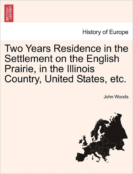 Cover for John Woods · Two Years Residence in the Settlement on the English Prairie, in the Illinois Country, United States, Etc. (Paperback Book) (2011)