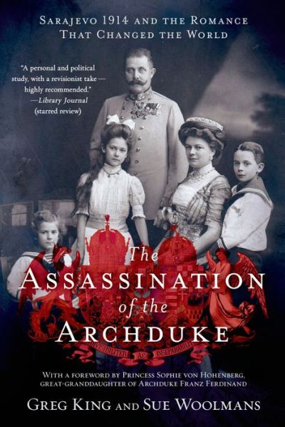 Cover for Greg King · The Assassination of the Archduke: Sarajevo 1914 and the Romance That Changed the World (Paperback Book) (2014)