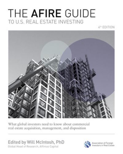 Cover for Will McIntosh · The AFIRE Guide to U.S. Real Estate Investing, Fourth Edition: What Global Investors Need to Know about Commercial Real Estate Acquisition, Management, and Disposition (Gebundenes Buch) (2024)