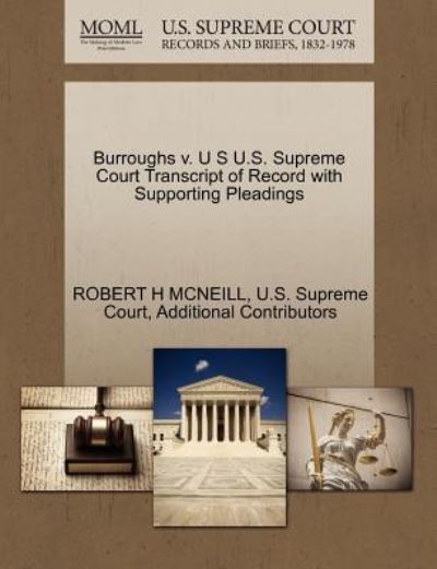 Cover for Robert H Mcneill · Burroughs V. U S U.s. Supreme Court Transcript of Record with Supporting Pleadings (Paperback Book) (2011)