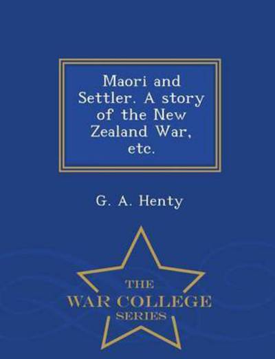 Cover for G. A. Henty · Maori and Settler. a Story of the New Ze (Paperback Book) (2015)