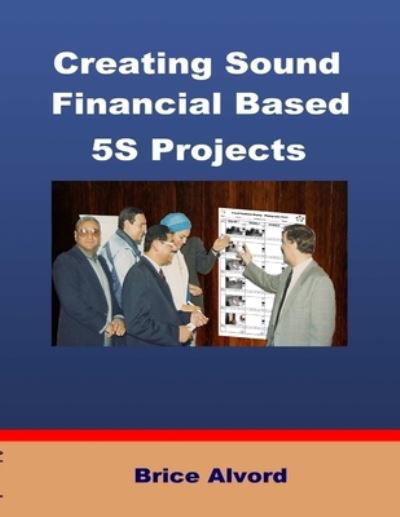 Cover for Brice Alvord · Creating Sound Financial Based 5S Projects (Book) (2013)