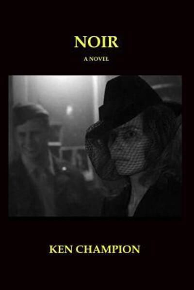 Noir - Ken Champion - Libros - Lulu.com - 9781326781460 - 5 de septiembre de 2016