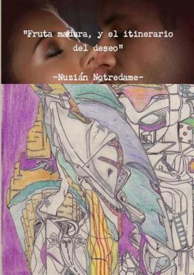 Cover for Nuzián Notredame · Fruta madura, y el itinerario del deseo (Paperback Book) (2017)