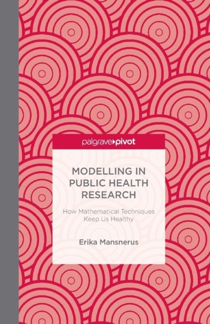 Cover for E. Mansnerus · Modelling in Public Health Research: How Mathematical Techniques Keep Us Healthy (Paperback Bog) [1st ed. 2015 edition] (2015)