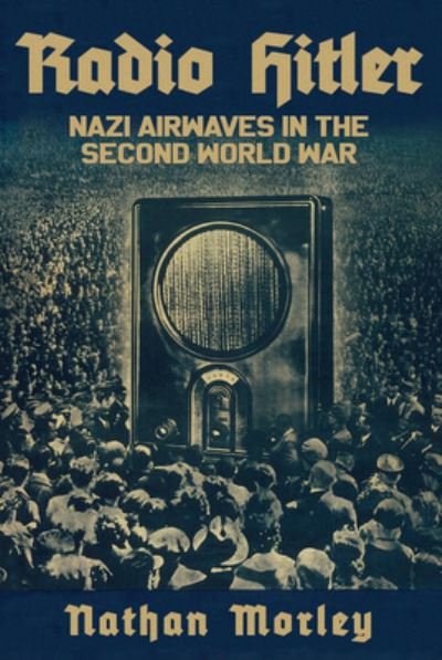 Cover for Nathan Morley · Radio Hitler: Nazi Airwaves in the Second World War (Pocketbok) (2023)