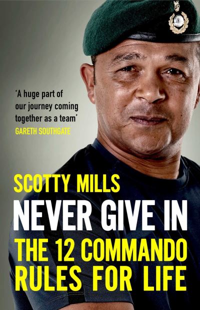 Never Give In: The 12 Commando Rules for Life - Major Scotty Mills - Books - Simon & Schuster Ltd - 9781398508460 - January 4, 2024