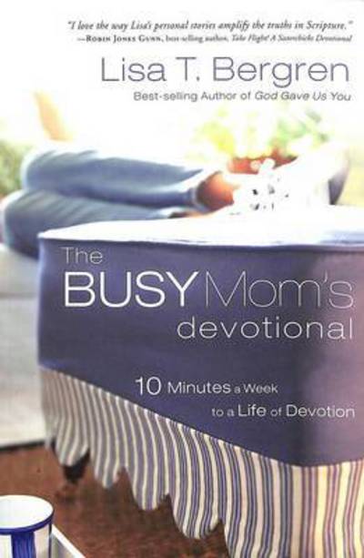 Cover for Lisa Tawn Bergren · The Busy Mom's Devotional: Ten Minutes a Week to a Life of Devotion (Paperback Book) (2007)