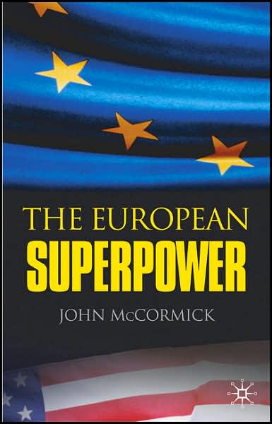 The European Superpower - John McCormick - Kirjat - Macmillan Education UK - 9781403998460 - keskiviikko 1. marraskuuta 2006