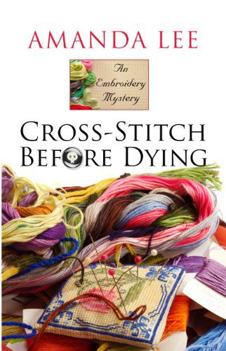 Cross-stitch Before Dying (Wheeler Large Print Cozy Mystery) - Amanda Lee - Books - Wheeler Publishing - 9781410464460 - May 9, 2014