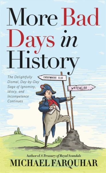 Cover for Michael Farquhar · More Bad Days in History: The Delightfully Dismal, Day-by-Day Saga of Ignominy, Idiocy, and Incompetence Continues (Hardcover Book) (2021)
