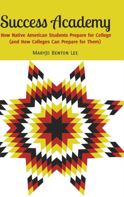 Cover for Mary  Jo Benton Lee · Success Academy: How Native American Students Prepare for College (and How Colleges Can Prepare for Them) - Adolescent Cultures, School &amp; Society (Inbunden Bok) [New edition] (2013)