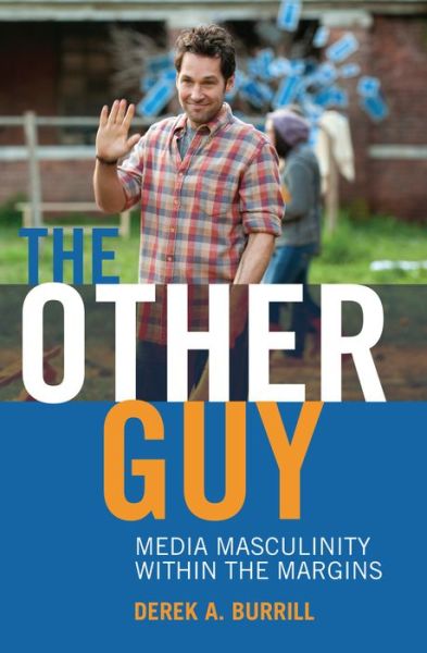 Cover for Derek A. Burrill · The Other Guy: Media Masculinity Within the Margins - Popular Culture and Everyday Life (Hardcover Book) [New edition] (2014)