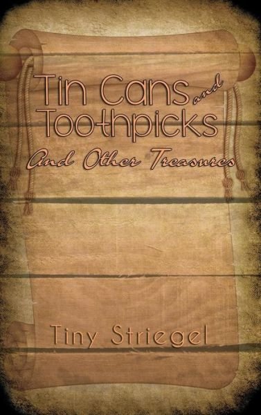 Cover for Tiny Striegel · Tin Cans and Toothpicks and Other Treasures (Gebundenes Buch) (2015)