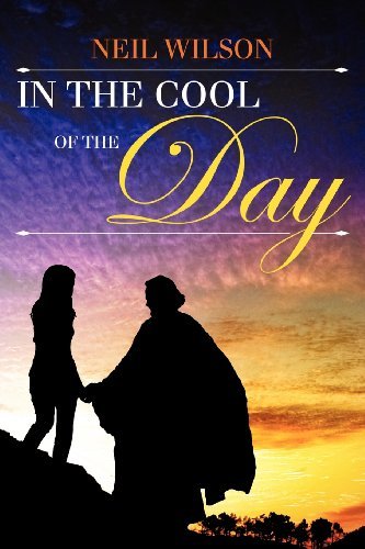 In the Cool of the Day - Neil Wilson - Books - Rosedog Pr - 9781434985460 - March 1, 2012