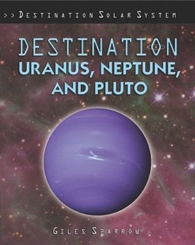 Cover for Giles Sparrow · Destination Uranus, Neptune, and Pluto (Bog) (2009)