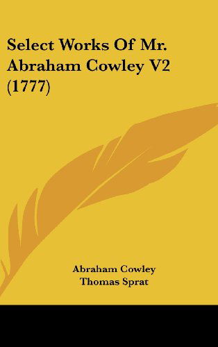 Cover for Abraham Cowley · Select Works of Mr. Abraham Cowley V2 (1777) (Hardcover Book) (2008)