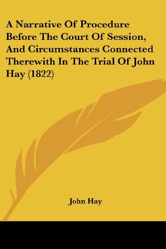 Cover for John Hay · A Narrative of Procedure Before the Court of Session, and Circumstances Connected Therewith in the Trial of John Hay (1822) (Paperback Book) (2008)