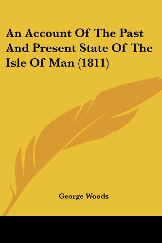 Cover for George Woods · An Account of the Past and Present State of the Isle of Man (1811) (Paperback Book) (2008)