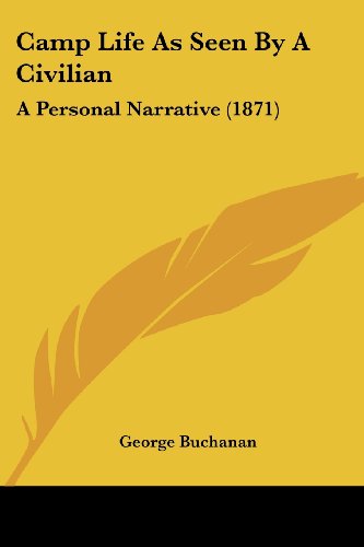 Cover for George Buchanan · Camp Life As Seen by a Civilian: a Personal Narrative (1871) (Paperback Book) (2008)