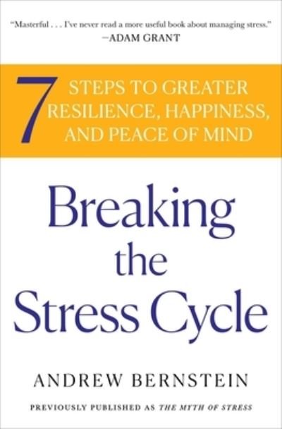 Breaking the Stress Cycle: 7 Steps to Greater Resilience, Happiness, and Peace of Mind - Andrew Bernstein - Books - Atria Books - 9781439159460 - June 8, 2021
