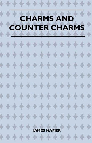 Charms and Counter Charms (Folklore History Series) - James Napier - Książki - Pierides Press - 9781445523460 - 26 sierpnia 2010