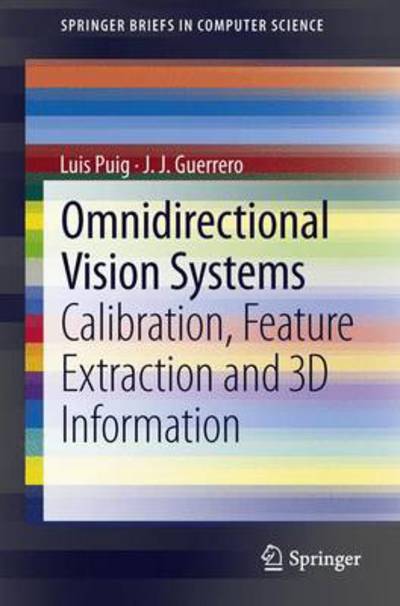 Cover for Luis Puig · Omnidirectional Vision Systems: Calibration, Feature Extraction and 3D Information - SpringerBriefs in Computer Science (Paperback Book) [2013 edition] (2013)