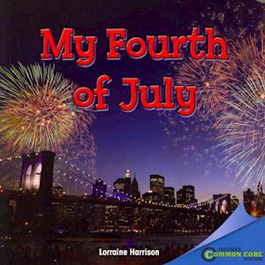 My Fourth of July - Lorraine Harrison - Books - Rosen Classroom - 9781448890460 - August 16, 2012