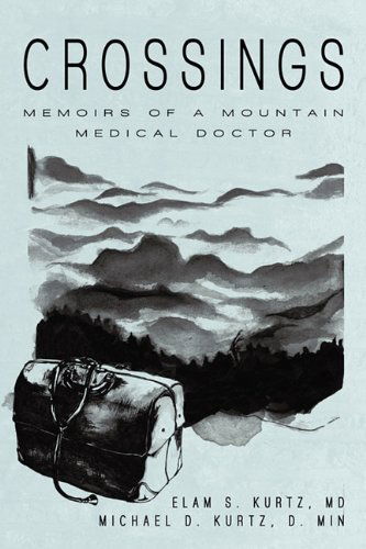 Cover for Elam S. Kurtz Md · Crossings: Memoirs of a Mountain Medical Doctor (Paperback Book) (2010)