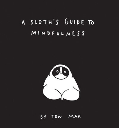 Cover for Ton Mak · A Sloth's Guide to Mindfulness (Hardcover bog) (2018)