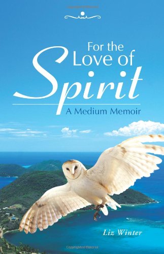 Cover for Liz Winter · For the Love of Spirit: a Medium Memoir (Paperback Book) (2013)